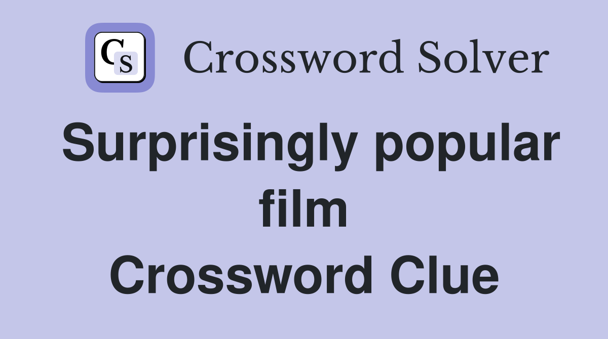 Surprisingly popular film Crossword Clue