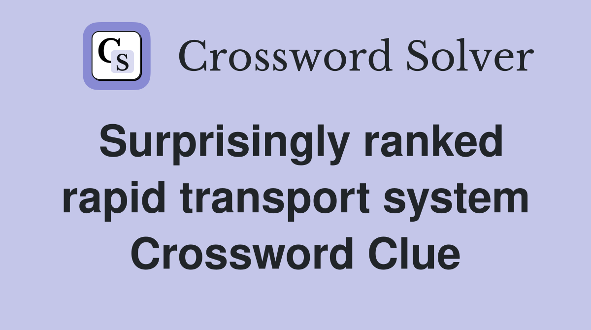 Surprisingly ranked rapid transport system Crossword Clue