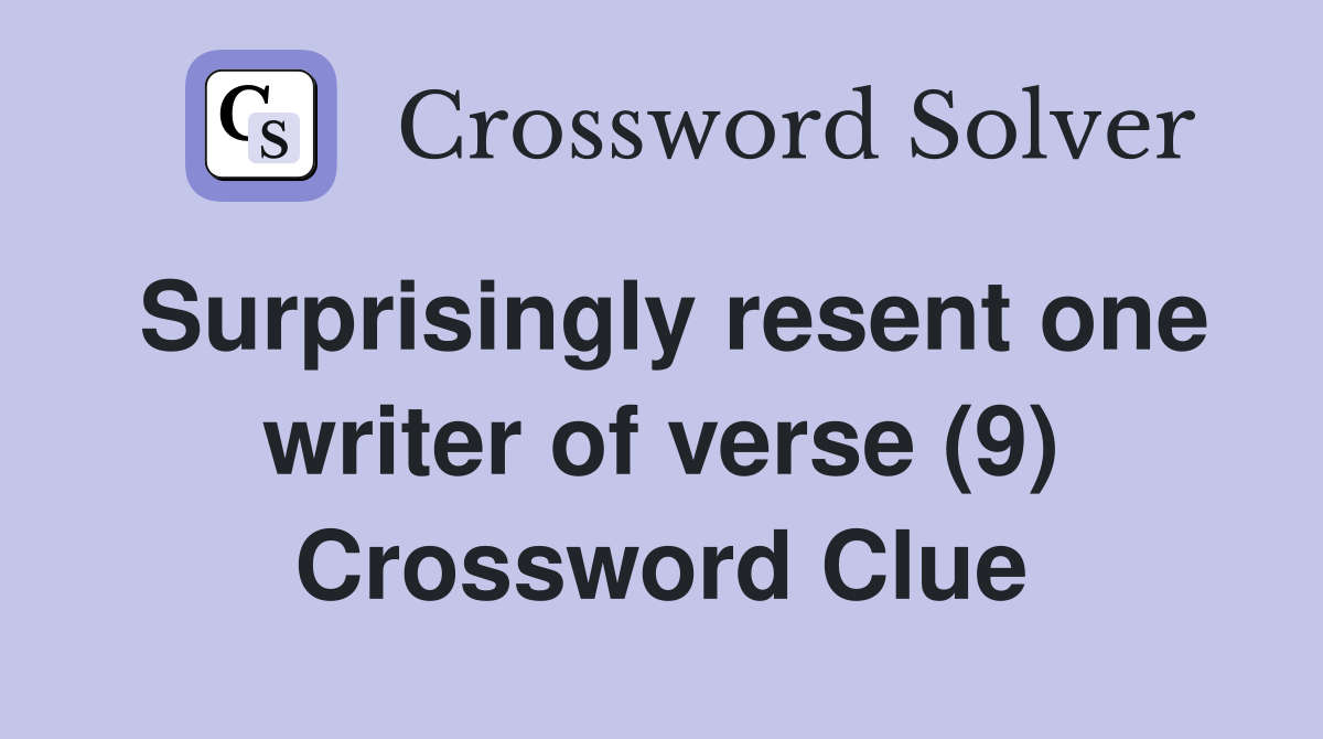 Surprisingly resent one writer of verse (9) Crossword Clue