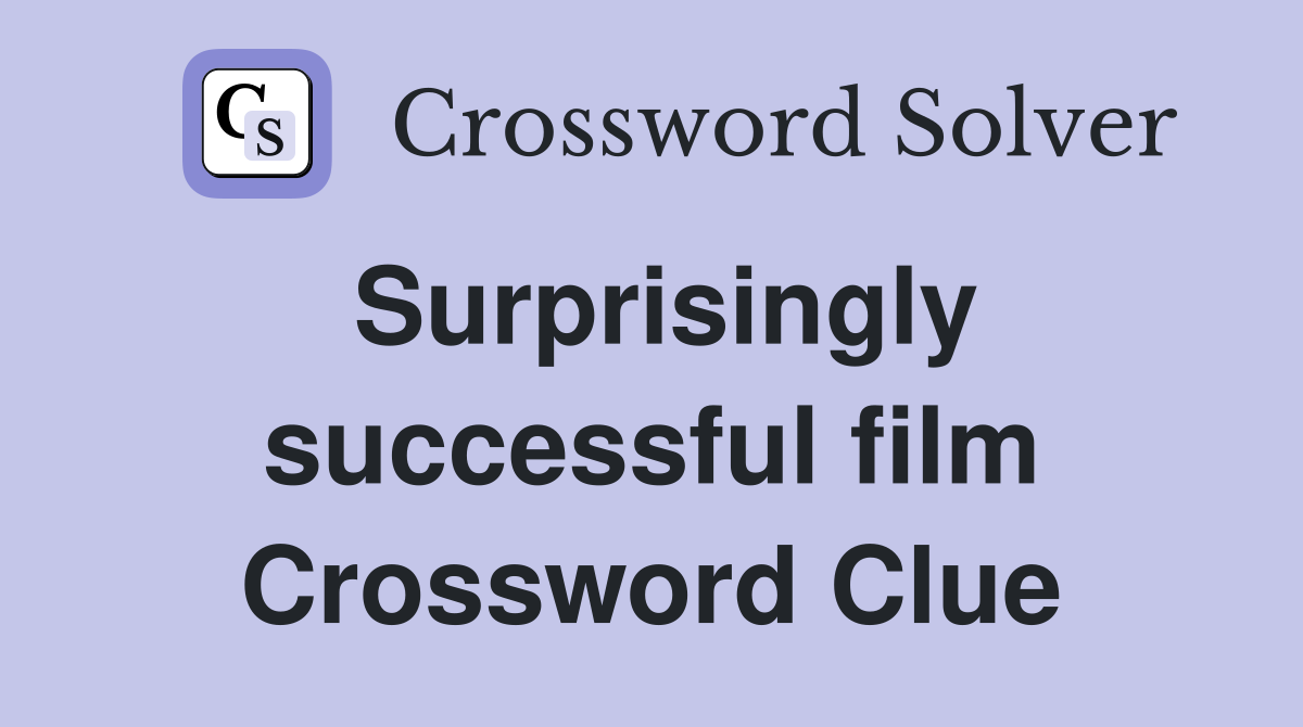 Surprisingly successful film Crossword Clue