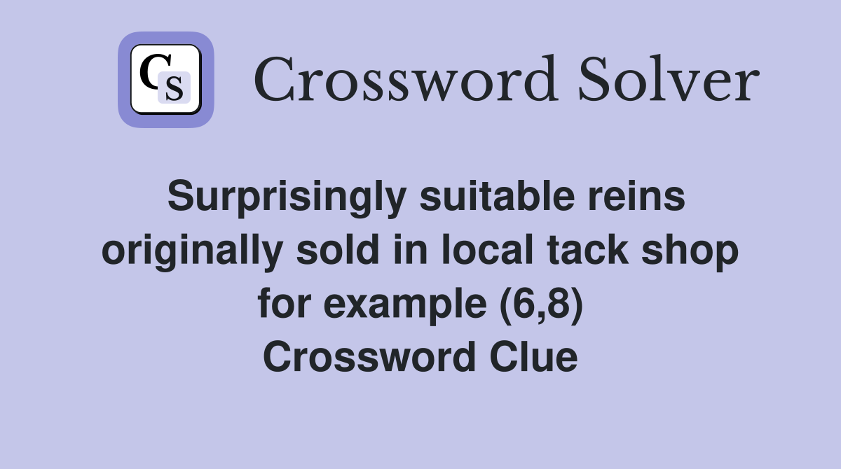Surprisingly suitable reins originally sold in local tack shop for example (6,8) Crossword Clue