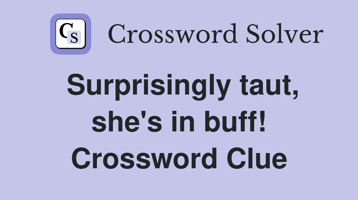 Surprisingly taut, she's in buff! Crossword Clue