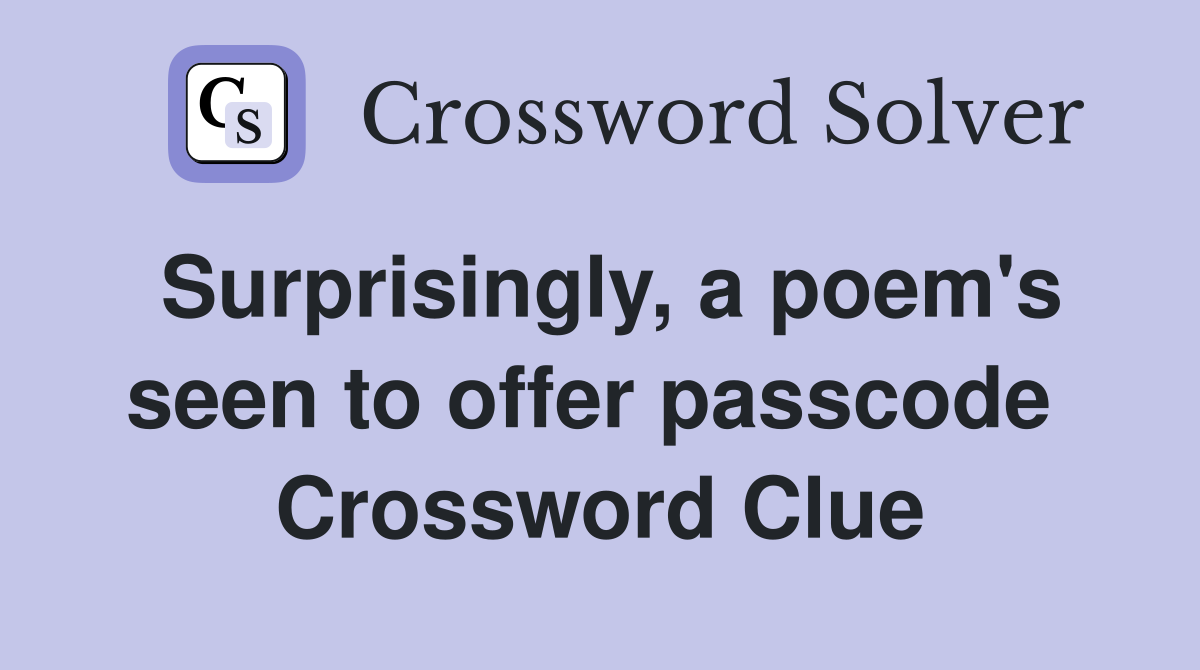 Surprisingly, a poem's seen to offer passcode  Crossword Clue