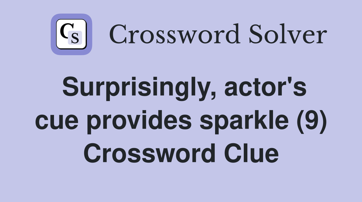 Surprisingly, actor's cue provides sparkle (9) Crossword Clue