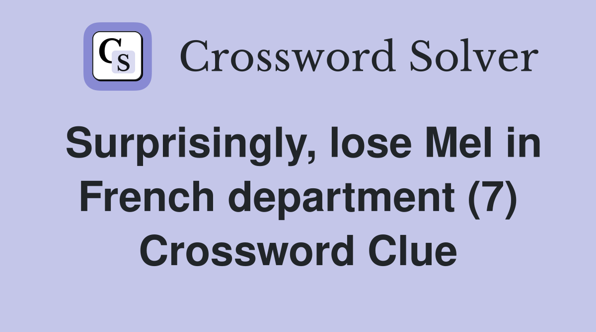 Surprisingly, lose Mel in French department (7) Crossword Clue
