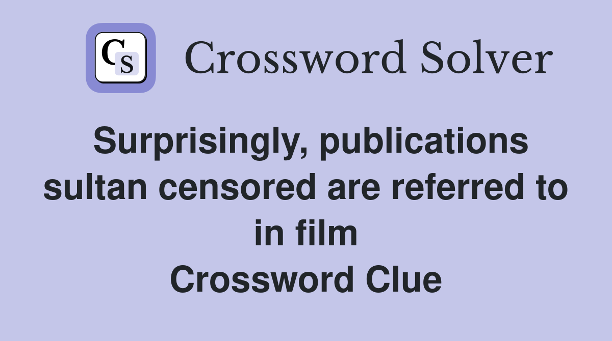 Surprisingly, publications sultan censored are referred to in film Crossword Clue