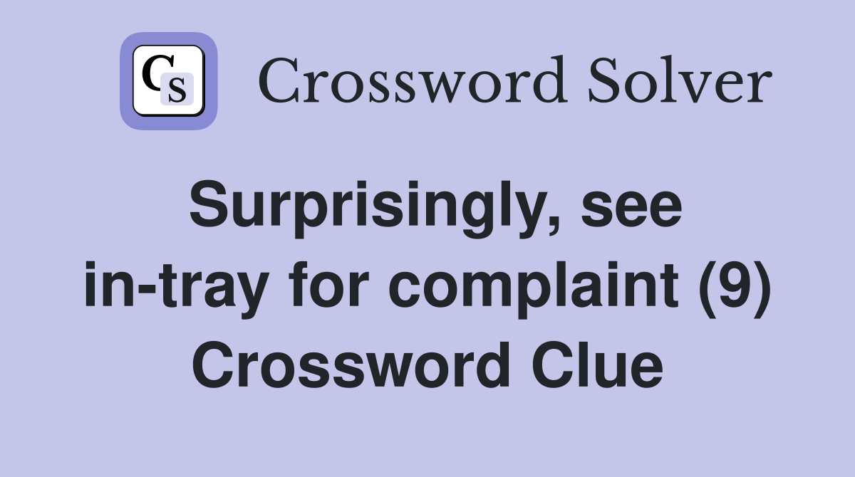 Surprisingly, see in-tray for complaint (9) Crossword Clue