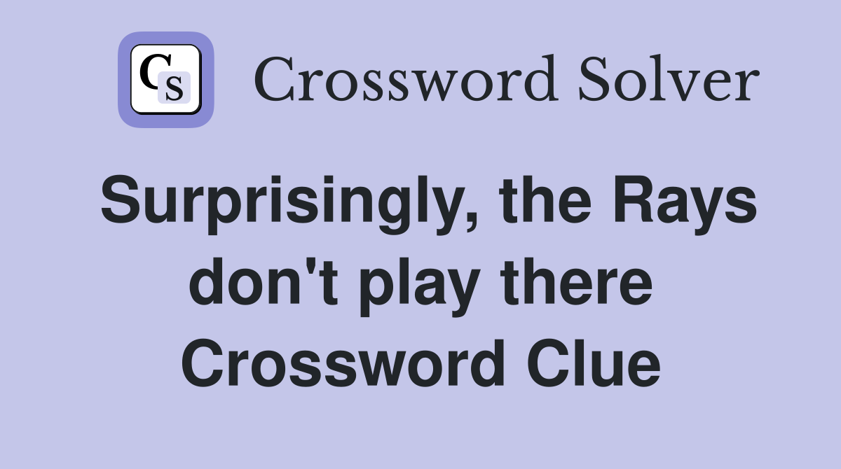Surprisingly, the Rays don't play there Crossword Clue