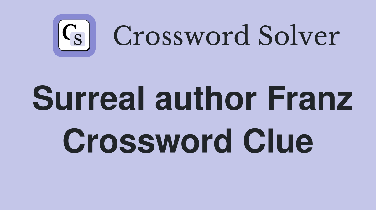 Surreal author Franz Crossword Clue