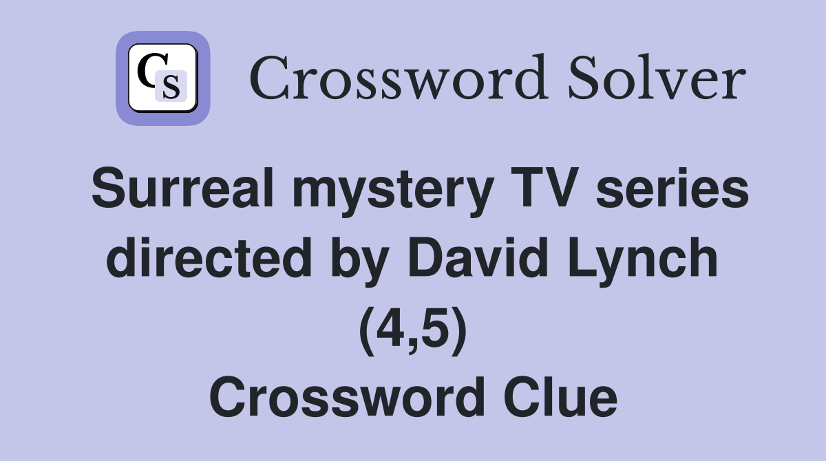 Surreal mystery TV series directed by David Lynch (4,5) Crossword Clue