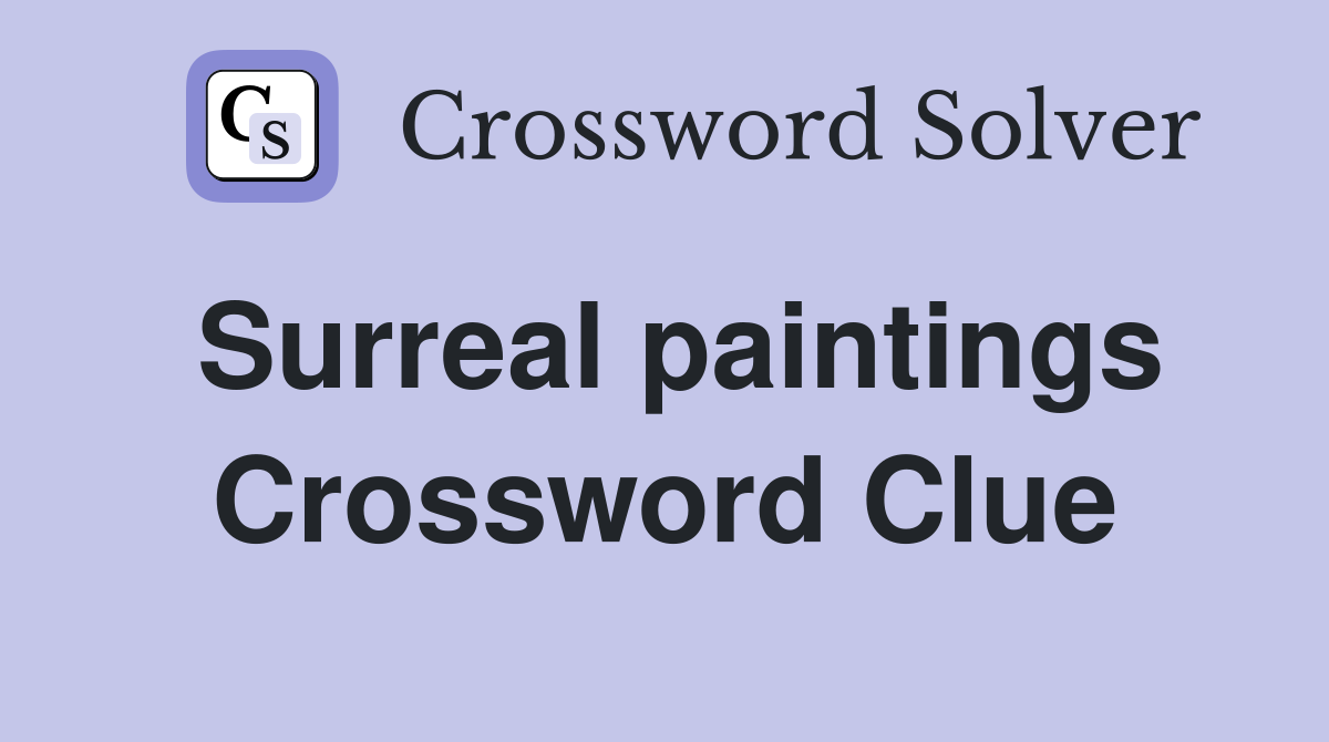 Surreal paintings Crossword Clue