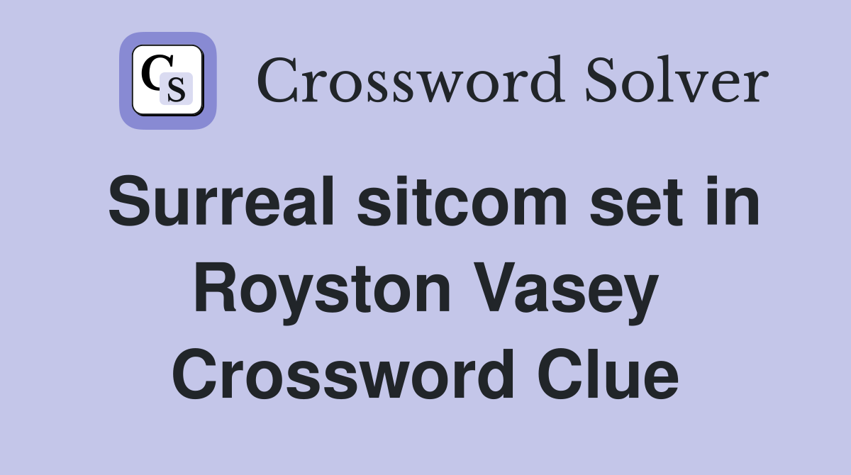 Surreal sitcom set in Royston Vasey Crossword Clue