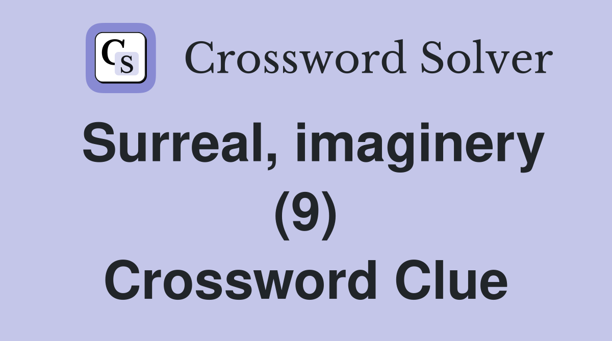 Surreal, imaginery (9) Crossword Clue
