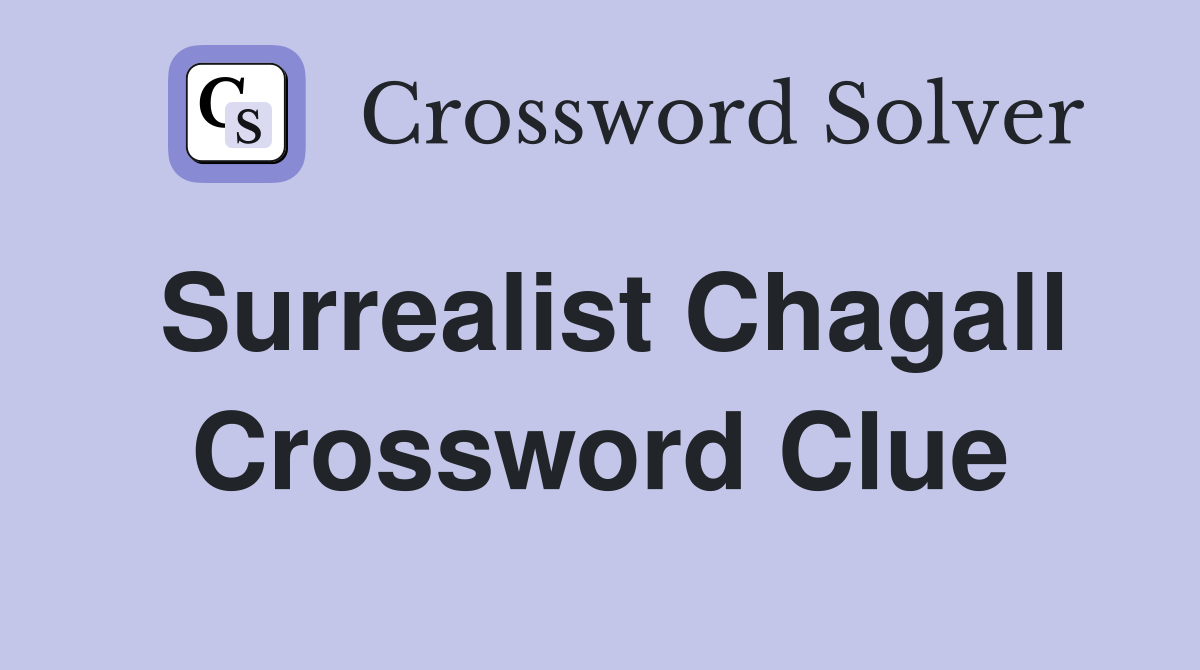 Surrealist Chagall Crossword Clue