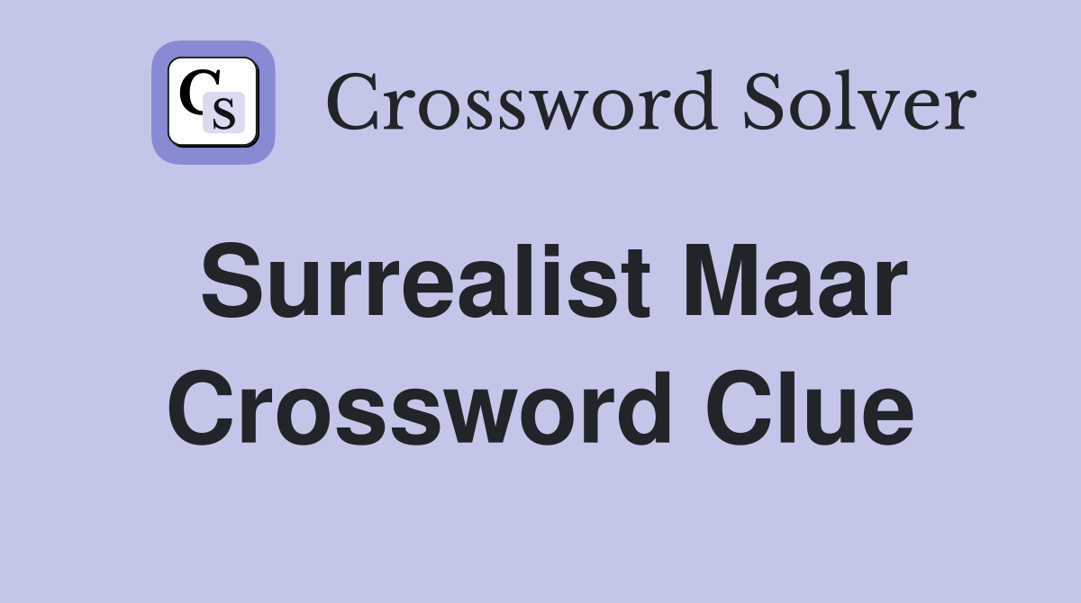 Surrealist Maar Crossword Clue