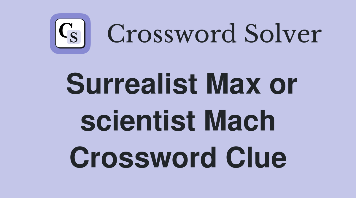 Surrealist Max or scientist Mach Crossword Clue