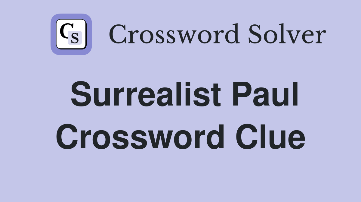 Surrealist Paul Crossword Clue