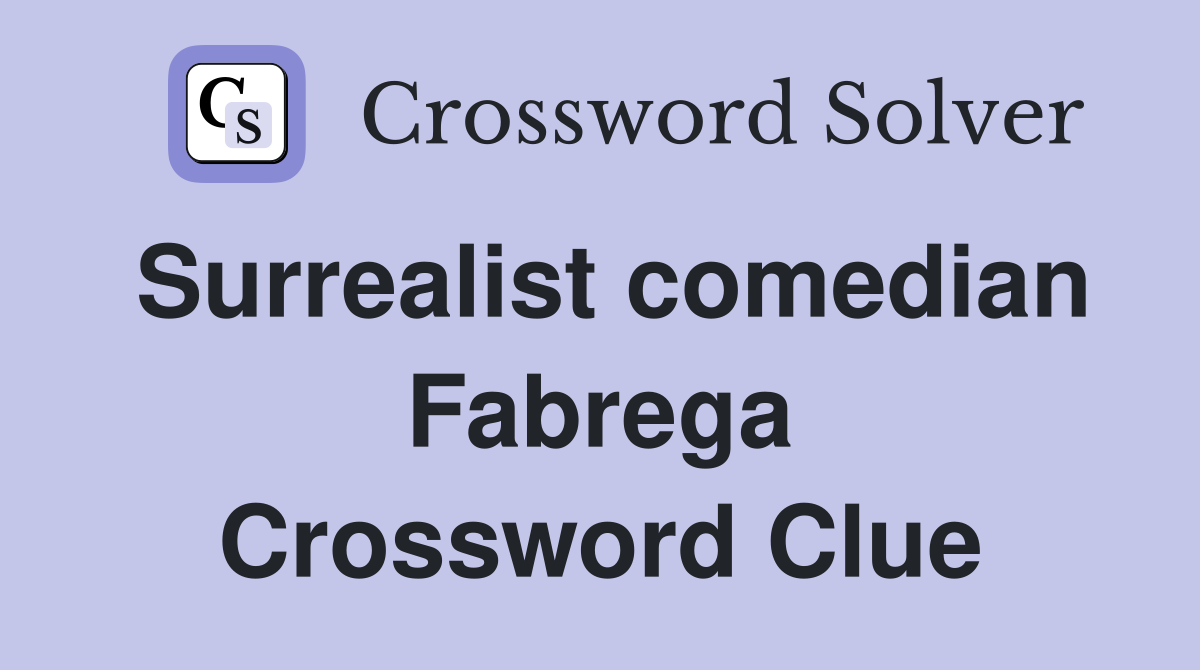 Surrealist comedian Fabrega Crossword Clue