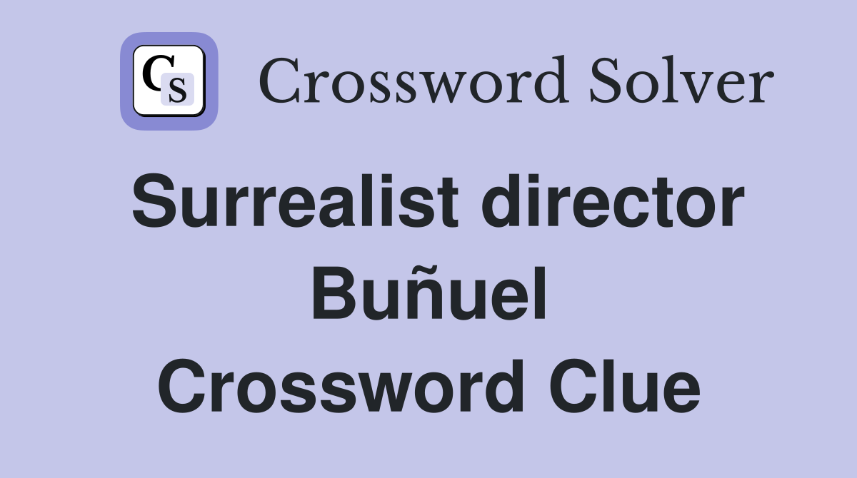 Surrealist director Buñuel Crossword Clue