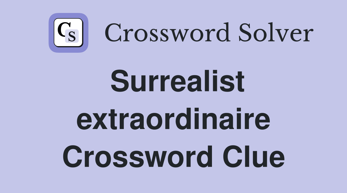 Surrealist extraordinaire Crossword Clue Answers Crossword Solver