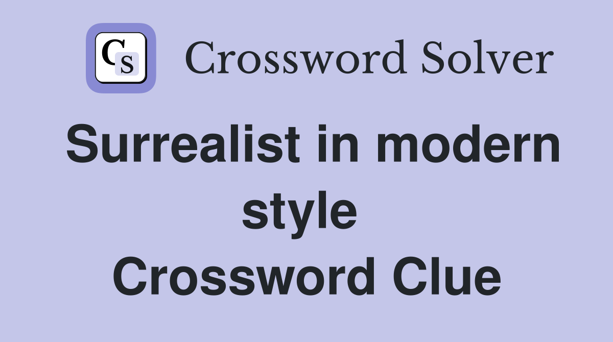 Surrealist in modern style  Crossword Clue