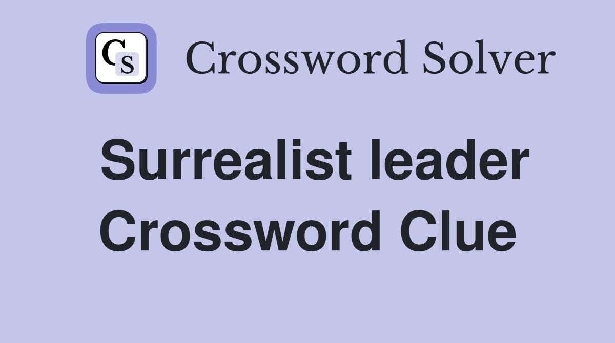 Surrealist leader Crossword Clue