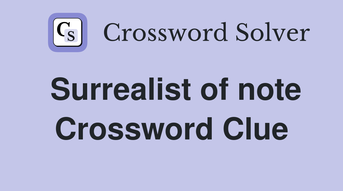 Surrealist of note Crossword Clue