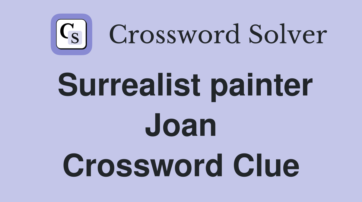 Surrealist painter Joan Crossword Clue