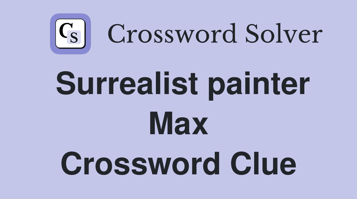 Surrealist painter Max Crossword Clue