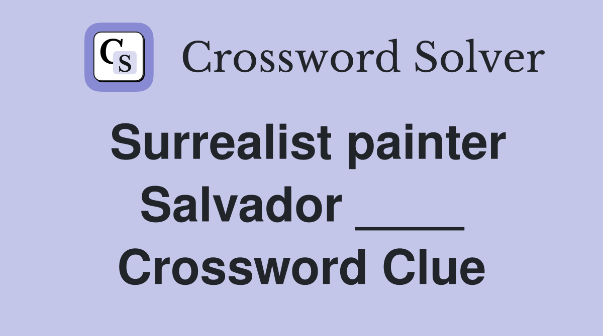 Surrealist painter Salvador ____ Crossword Clue