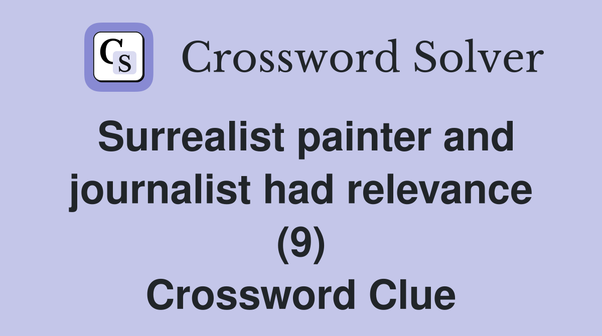 Surrealist painter and journalist had relevance (9) Crossword Clue