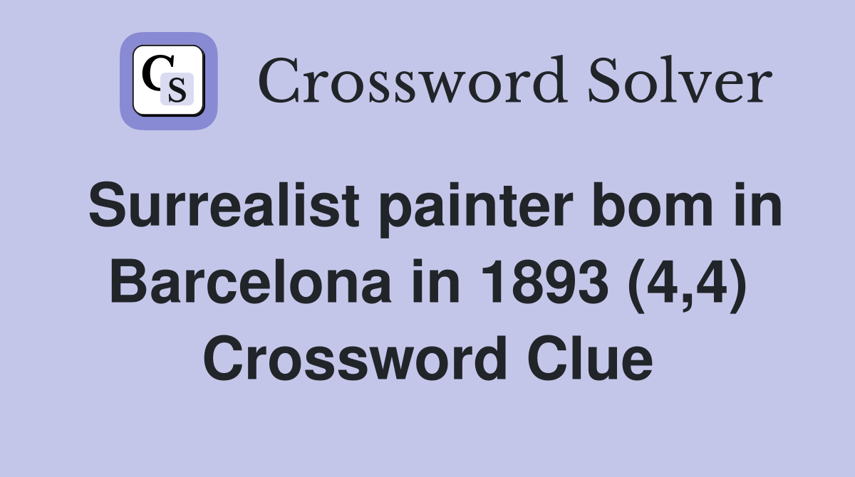 Surrealist painter bom in Barcelona in 1893 (4,4) Crossword Clue