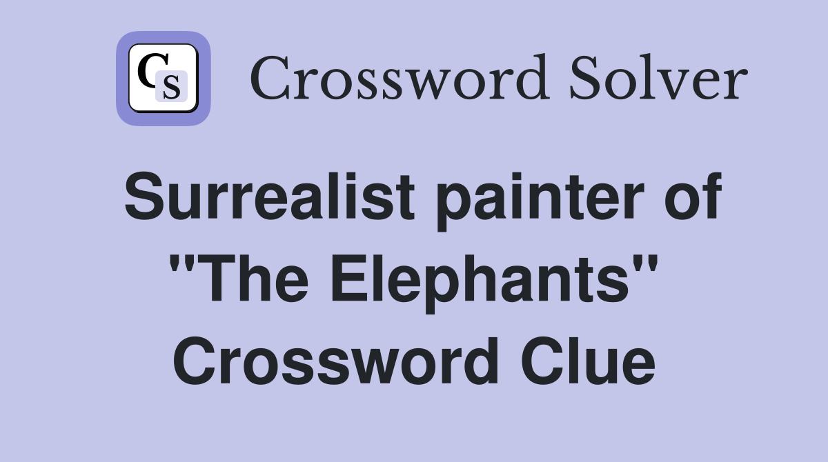 Surrealist painter of "The Elephants" Crossword Clue