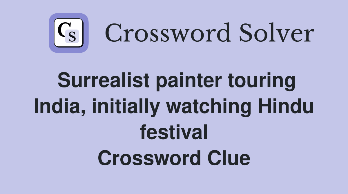 Surrealist painter touring India, initially watching Hindu festival Crossword Clue