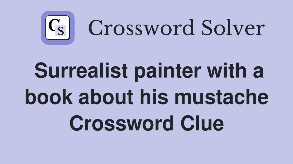 Surrealist painter with a book about his mustache Crossword Clue