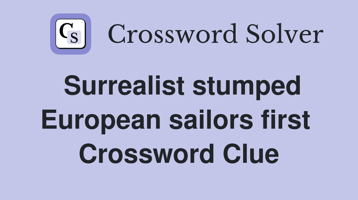 Surrealist stumped European sailors first  Crossword Clue