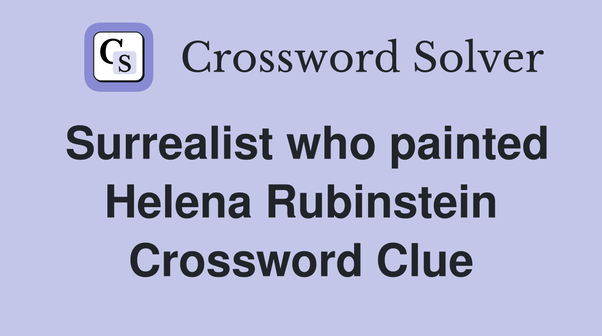Surrealist who painted Helena Rubinstein Crossword Clue