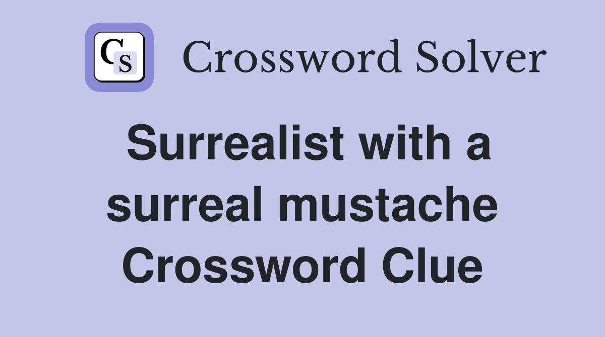 Surrealist with a surreal mustache Crossword Clue