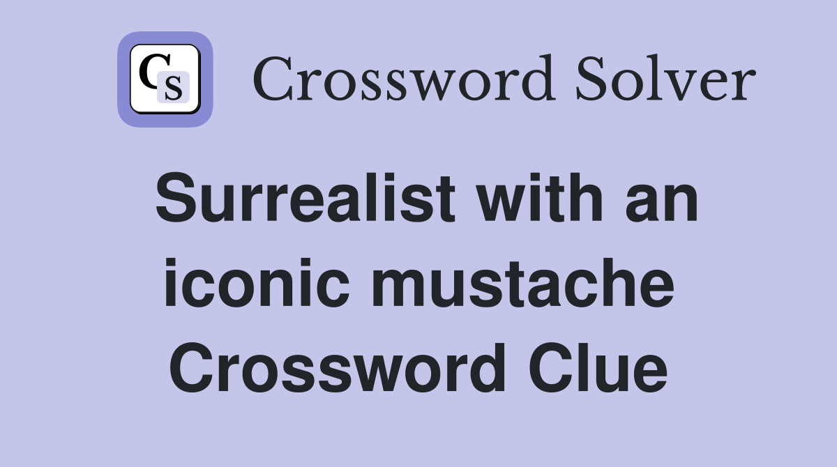 Surrealist with an iconic mustache Crossword Clue