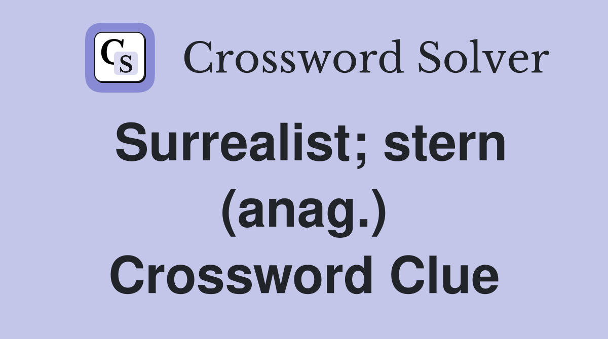 Surrealist; stern (anag.) Crossword Clue