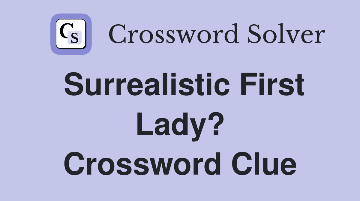 Surrealistic First Lady? Crossword Clue