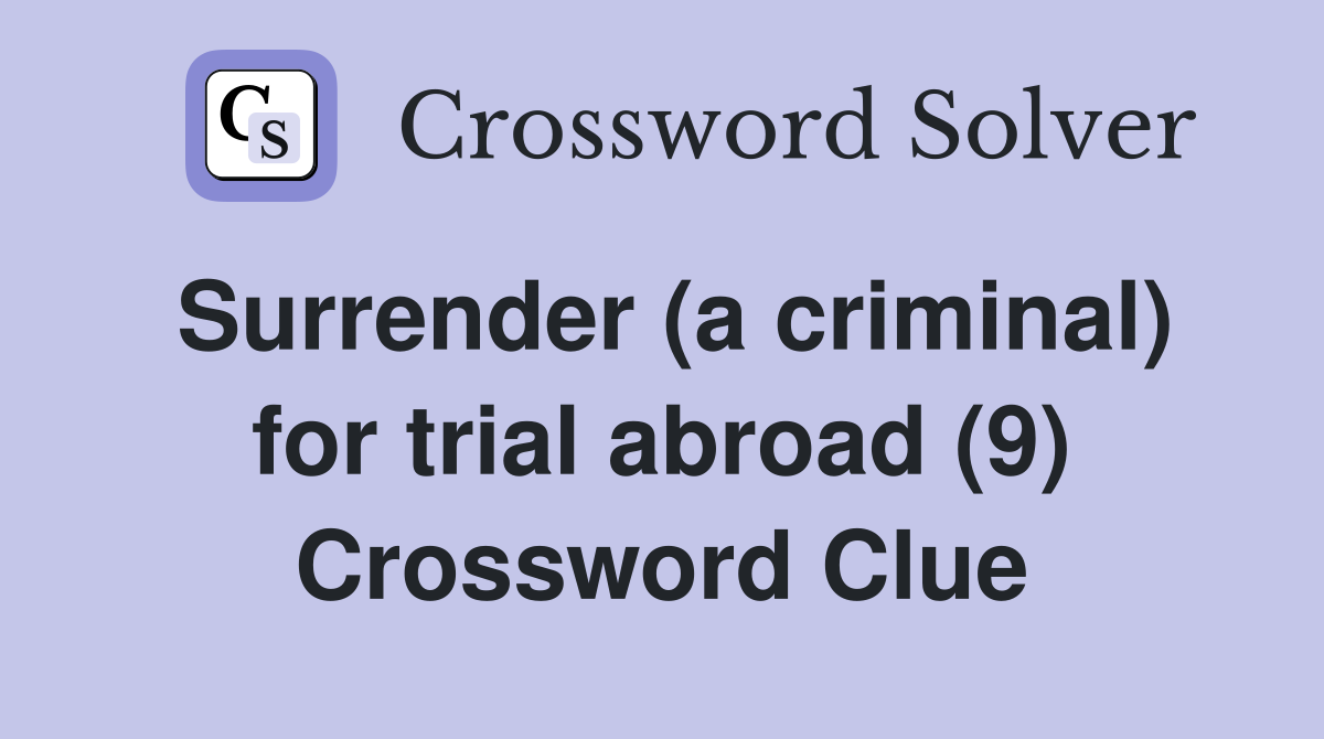 Surrender (a criminal) for trial abroad (9) Crossword Clue