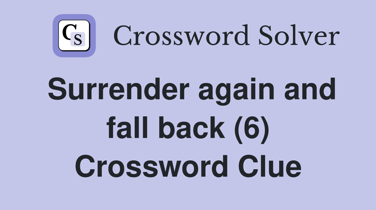 Surrender again and fall back (6) Crossword Clue