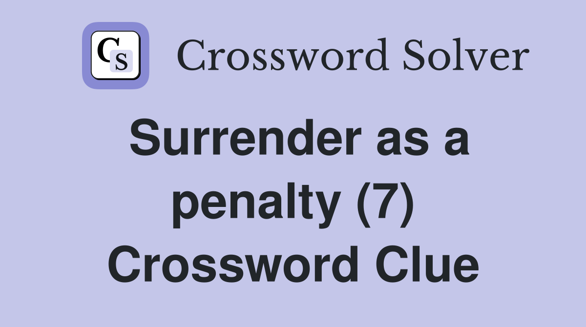 Surrender as a penalty (7) Crossword Clue
