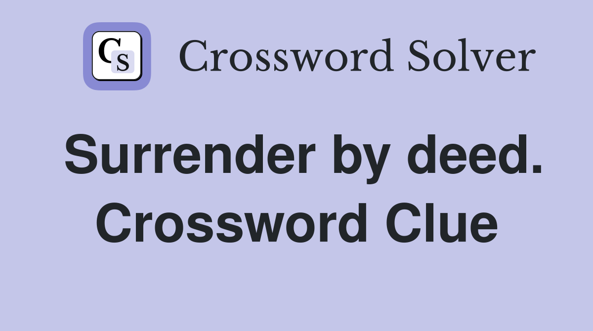 Surrender by deed. Crossword Clue