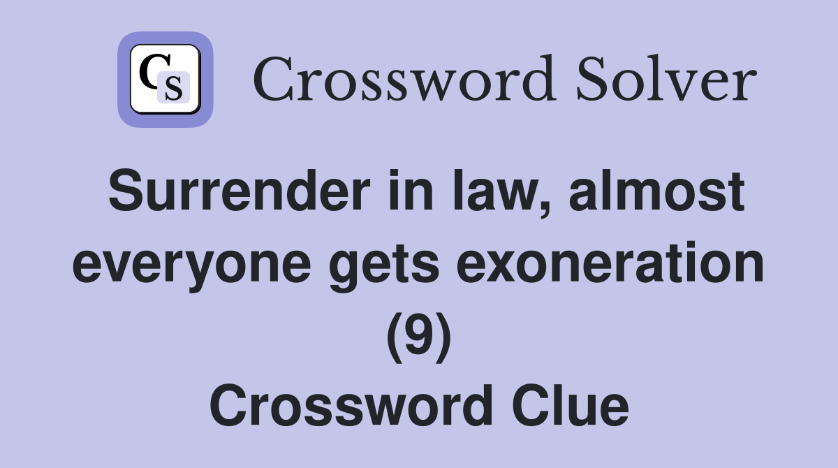 Surrender in law, almost everyone gets exoneration (9) Crossword Clue
