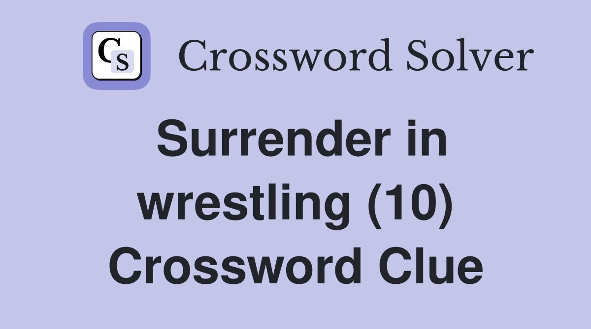 Surrender in wrestling (10) Crossword Clue