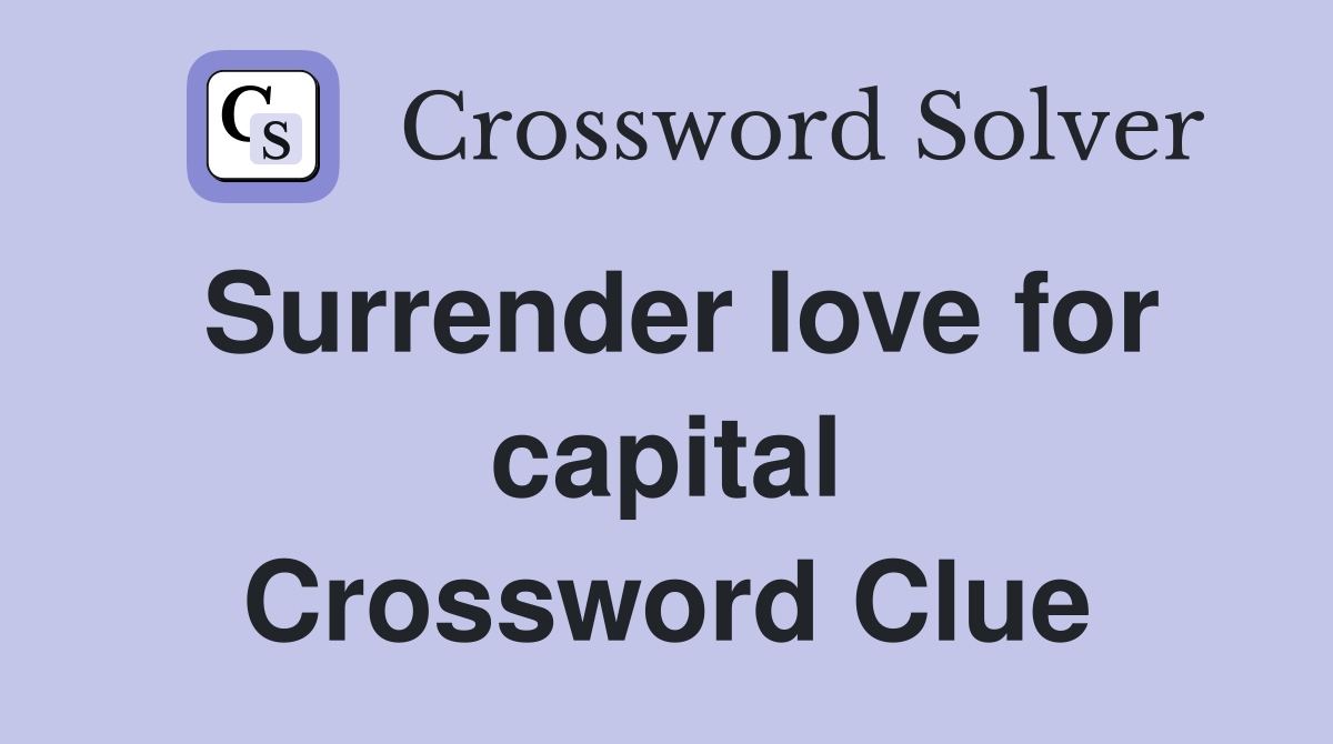 Surrender love for capital Crossword Clue