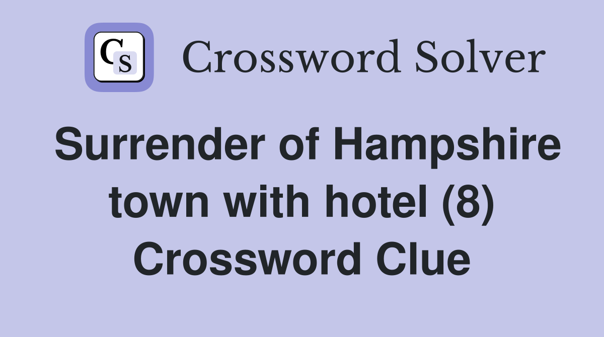 Surrender of Hampshire town with hotel (8) Crossword Clue