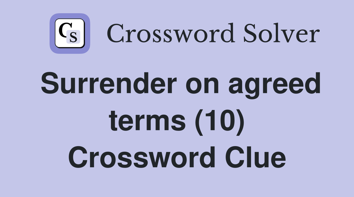 Surrender on agreed terms (10) Crossword Clue